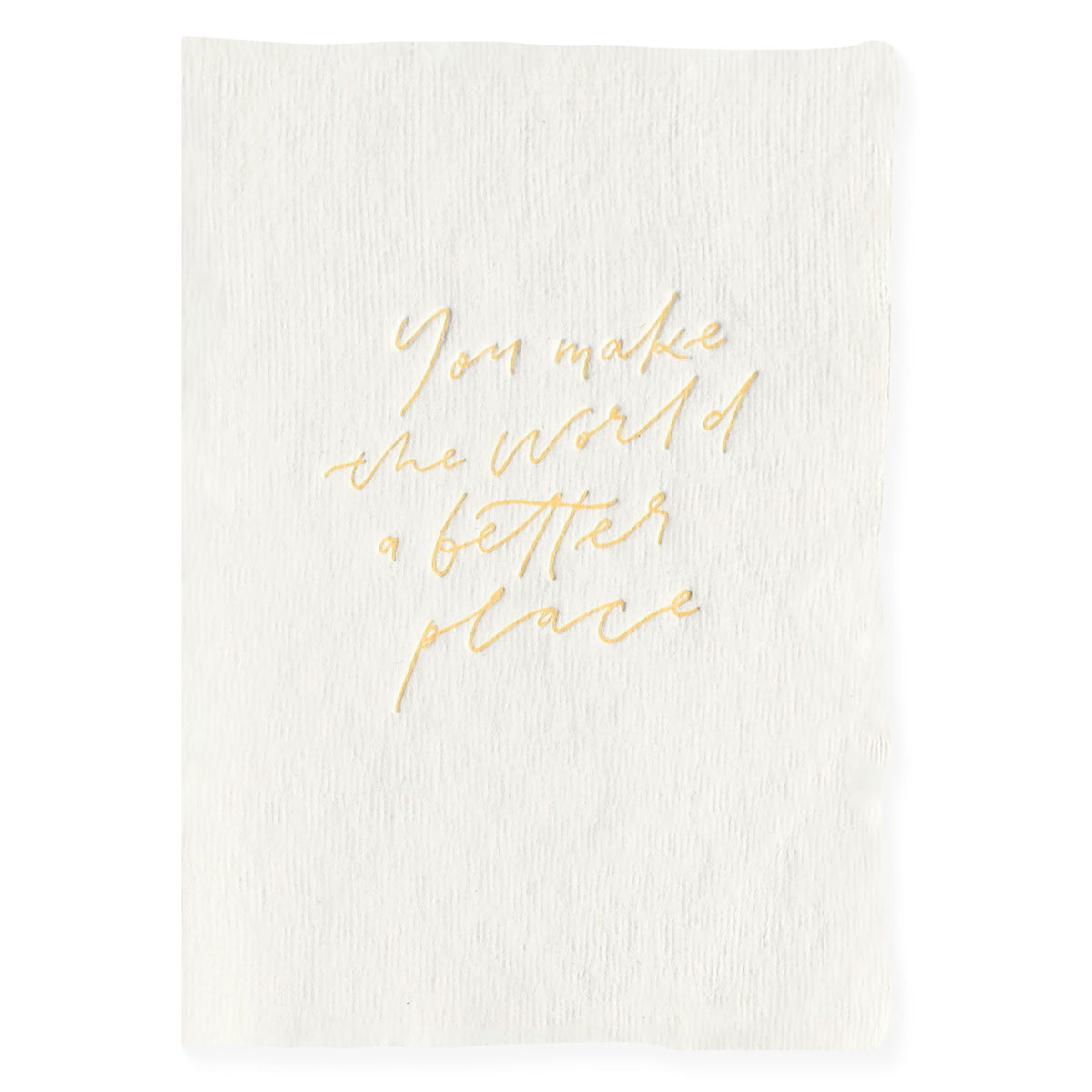 The Little Press Handmade Paper You Make The World A Better Place Greeting Card